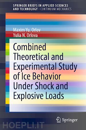 orlov maxim yu.; orlova yulia n. - combined theoretical and experimental study of ice behavior under shock and explosive loads