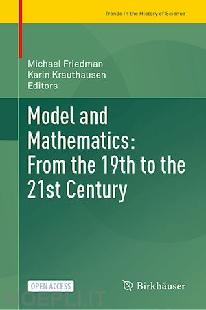 friedman michael (curatore); krauthausen karin (curatore) - model and mathematics: from the 19th to the 21st century