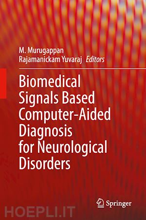 murugappan m. (curatore); rajamanickam yuvaraj (curatore) - biomedical signals based computer-aided diagnosis for neurological disorders