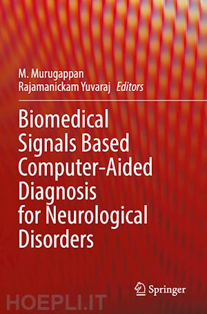 murugappan m. (curatore); rajamanickam yuvaraj (curatore) - biomedical signals based computer-aided diagnosis for neurological disorders