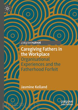 kelland jasmine - caregiving fathers in the workplace