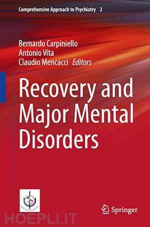 carpiniello bernardo (curatore); vita antonio (curatore); mencacci claudio (curatore) - recovery and major mental disorders
