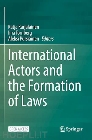 karjalainen katja (curatore); tornberg iina (curatore); pursiainen aleksi (curatore) - international actors and the formation of laws