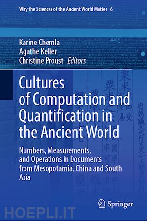 chemla karine (curatore); keller agathe (curatore); proust christine (curatore) - cultures of computation and quantification in the ancient world