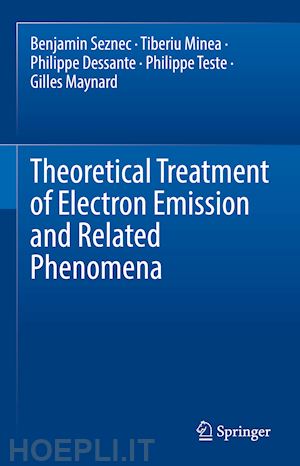 seznec benjamin; minea tiberiu; dessante philippe; teste philippe; maynard gilles - theoretical treatment of electron emission and related phenomena