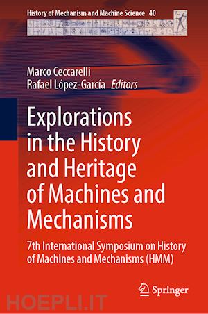 ceccarelli marco (curatore); lópez-garcía rafael (curatore) - explorations in the history and heritage of machines and mechanisms