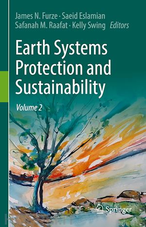 furze james n. (curatore); eslamian saeid (curatore); raafat safanah m. (curatore); swing kelly (curatore) - earth systems protection and sustainability