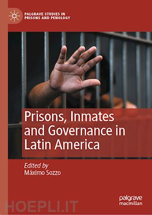sozzo máximo (curatore) - prisons, inmates and governance in latin america