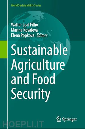 leal filho walter (curatore); kovaleva marina (curatore); popkova elena (curatore) - sustainable agriculture and food security