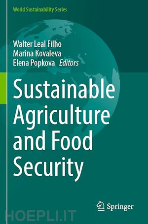 leal filho walter (curatore); kovaleva marina (curatore); popkova elena (curatore) - sustainable agriculture and food security