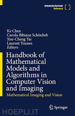 chen ke (curatore); schönlieb carola-bibiane (curatore); tai xue-cheng (curatore); younes laurent (curatore) - handbook of mathematical models and algorithms in computer vision and imaging