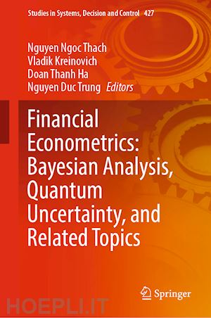 ngoc thach nguyen (curatore); kreinovich vladik (curatore); ha doan thanh (curatore); trung nguyen duc (curatore) - financial econometrics: bayesian analysis, quantum uncertainty, and related topics