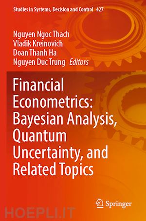 ngoc thach nguyen (curatore); kreinovich vladik (curatore); ha doan thanh (curatore); trung nguyen duc (curatore) - financial econometrics: bayesian analysis, quantum uncertainty, and related topics