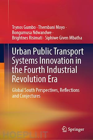 gumbo trynos; moyo thembani; ndwandwe bongumusa; risimati brightnes; mbatha siphiwe given - urban public transport systems innovation in the fourth industrial revolution era