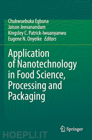 egbuna chukwuebuka (curatore); jeevanandam jaison (curatore); c. patrick-iwuanyanwu kingsley (curatore); n. onyeike eugene (curatore) - application of nanotechnology in food science, processing and packaging