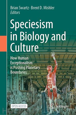 swartz brian (curatore); mishler brent d. (curatore) - speciesism in biology and culture