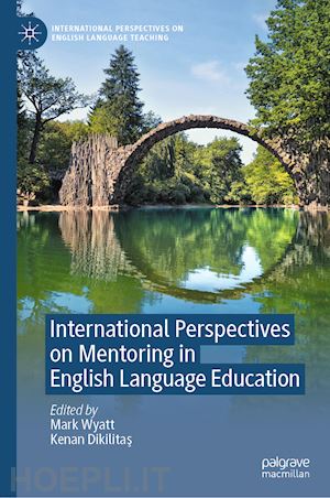 wyatt mark (curatore); dikilitas kenan (curatore) - international perspectives on mentoring in english language education