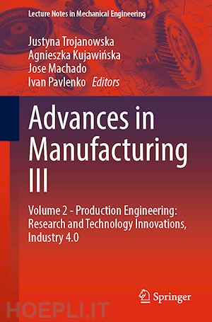 trojanowska justyna (curatore); kujawinska agnieszka (curatore); machado jose (curatore); pavlenko ivan (curatore) - advances in manufacturing iii