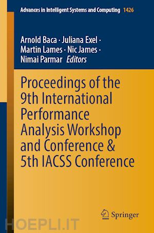 baca arnold (curatore); exel juliana (curatore); lames martin (curatore); james nic (curatore); parmar nimai (curatore) - proceedings of the 9th international performance analysis workshop and conference & 5th iacss conference