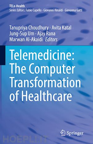 choudhury tanupriya (curatore); katal avita (curatore); um jung-sup (curatore); rana ajay (curatore); al-akaidi marwan (curatore) - telemedicine: the computer transformation of healthcare