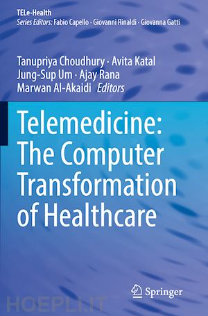 choudhury tanupriya (curatore); katal avita (curatore); um jung-sup (curatore); rana ajay (curatore); al-akaidi marwan (curatore) - telemedicine: the computer transformation of healthcare