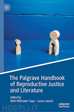 capo beth widmaier (curatore); lazzari laura (curatore) - the palgrave handbook of reproductive justice and literature