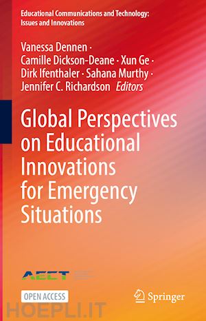 dennen vanessa (curatore); dickson-deane camille (curatore); ge xun (curatore); ifenthaler dirk (curatore); murthy sahana (curatore); richardson jennifer c. (curatore) - global perspectives on educational innovations for emergency situations