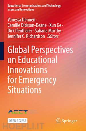 dennen vanessa (curatore); dickson-deane camille (curatore); ge xun (curatore); ifenthaler dirk (curatore); murthy sahana (curatore); richardson jennifer c. (curatore) - global perspectives on educational innovations for emergency situations