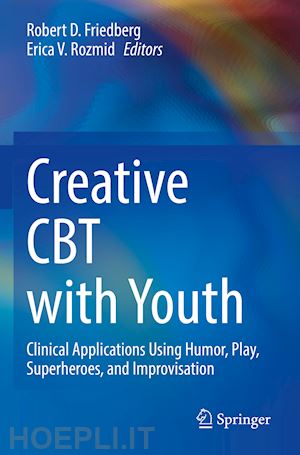 friedberg robert d. (curatore); rozmid erica v. (curatore) - creative cbt with youth