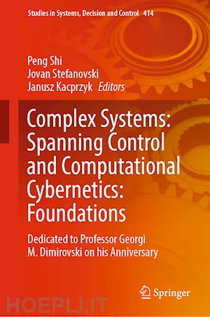 shi peng (curatore); stefanovski jovan (curatore); kacprzyk janusz (curatore) - complex systems: spanning control and computational cybernetics: foundations