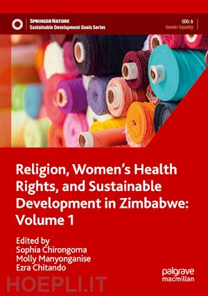 chirongoma sophia (curatore); manyonganise molly (curatore); chitando ezra (curatore) - religion, women’s health rights, and sustainable development in zimbabwe: volume 1