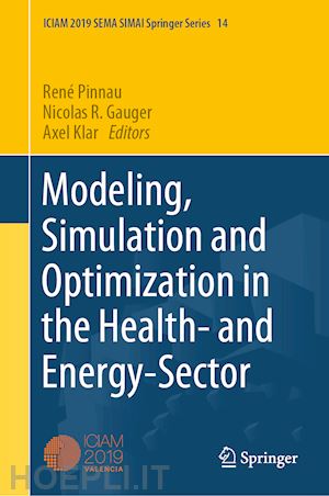 pinnau rené (curatore); gauger nicolas r. (curatore); klar axel (curatore) - modeling, simulation and optimization in the health- and energy-sector