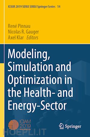 pinnau rené (curatore); gauger nicolas r. (curatore); klar axel (curatore) - modeling, simulation and optimization in the health- and energy-sector