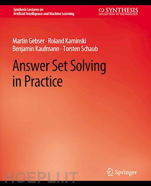 gebser martin; kaminski roland; kaufmann benjamin; schaub torsten - answer set solving in practice