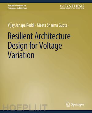 reddi vijay janapa; gupta meeta sharma - resilient architecture design for voltage variation