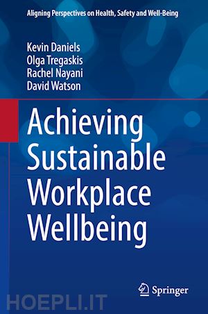 daniels kevin; tregaskis olga; nayani rachel; watson david - achieving sustainable workplace wellbeing