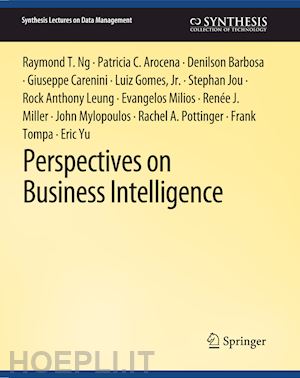 ng raymond t.; mylopoulos john; pottinger rachel a; tompa frank; yu eric; arocena patricia c.; barbosa denilson; carenini giuseppe; gomes luiz; jou stephan; leung anthony; milios evangelos; miller renée j. - perspectives on business intelligence