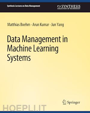 boehm matthias; kumar arun; yang jun - data management in machine learning systems