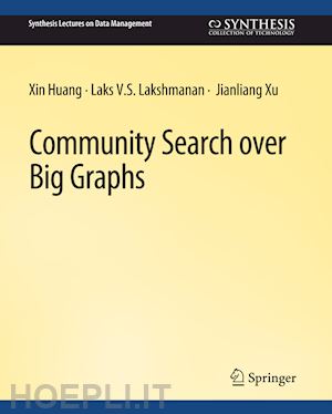 huang xin; lakshmanan laks v.s.; xu jianliang - community search over big graphs