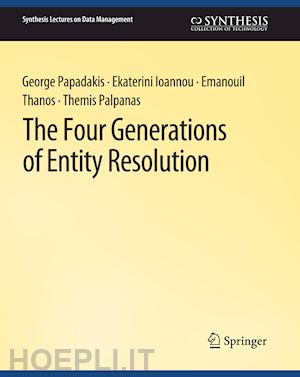 papadakis george; ioannou ekaterini; thanos emanouil; palpanas themis - the four generations of entity resolution