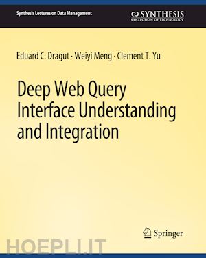 dragut eduard c.; meng weiyi; yu clement - deep web query interface understanding and integration