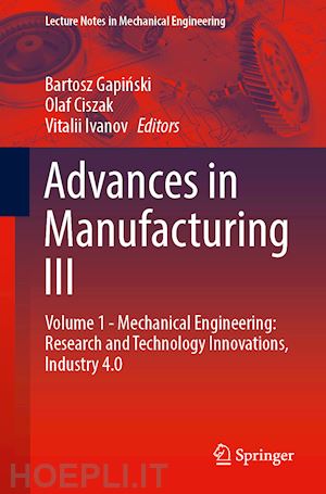 gapinski bartosz (curatore); ciszak olaf (curatore); ivanov vitalii (curatore) - advances in manufacturing iii