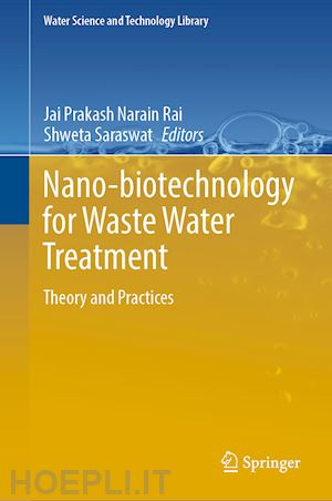 rai jai prakash narain (curatore); saraswat shweta (curatore) - nano-biotechnology for waste water treatment