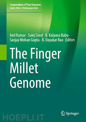 kumar anil (curatore); sood salej (curatore); babu b. kalyana (curatore); gupta sanjay mohan (curatore); rao b. dayakar (curatore) - the finger millet genome