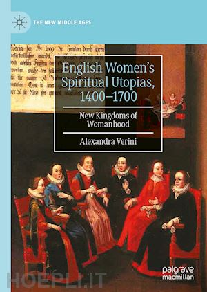 verini alexandra - english women’s spiritual utopias, 1400-1700