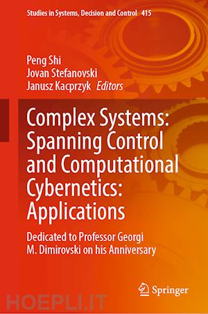 shi peng (curatore); stefanovski jovan (curatore); kacprzyk janusz (curatore) - complex systems: spanning control and computational cybernetics: applications