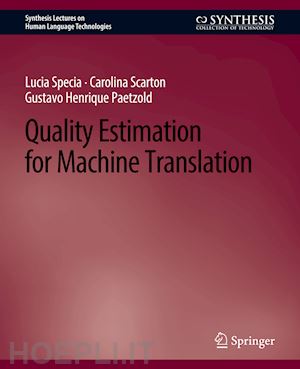 specia lucia; scarton carolina; paetzold gustavo henrique - quality estimation for machine translation