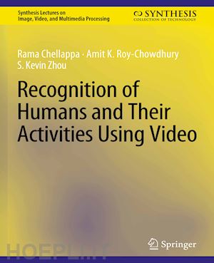 chellappa rama; roy-chowdhury amit k.; zhou s. kevin - recognition of humans and their activities using video