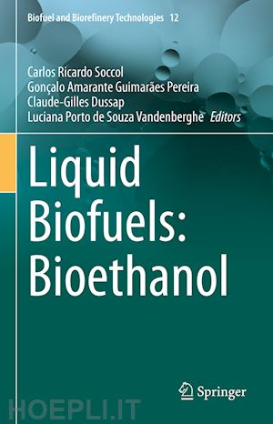 soccol carlos ricardo (curatore); amarante guimarães pereira gonçalo (curatore); dussap claude-gilles (curatore); porto de souza vandenberghe luciana (curatore) - liquid biofuels: bioethanol