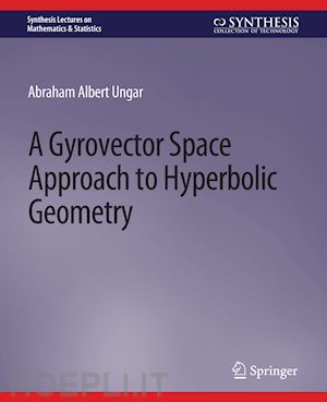 ungar abraham - a gyrovector space approach to hyperbolic geometry